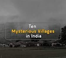 10 Mysterious Villages in India